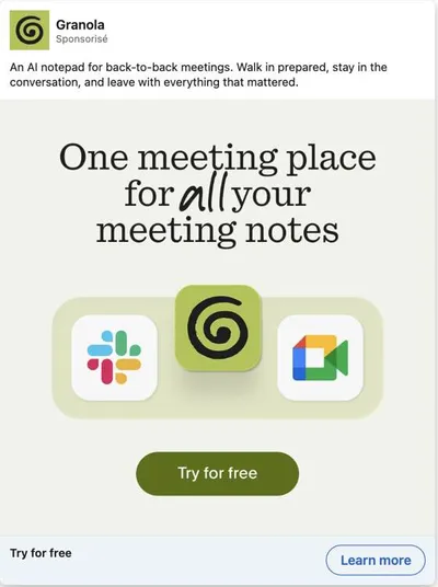 Publicité LinkedIn Granola : One meeting place for all your meeting notes, intégrations Slack et Meet, typographie serif, CTA try for free